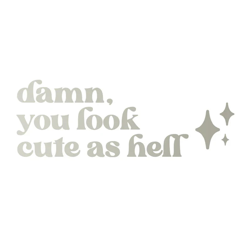 Mirror Affirmation Decal | Damn You Look Cute as Hell Quote Vinyl Sticker